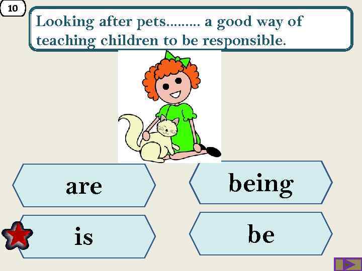 10 Looking after pets. . a good way of teaching children to be responsible.