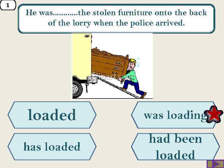 1 He was. . . the stolen furniture onto the back of the lorry