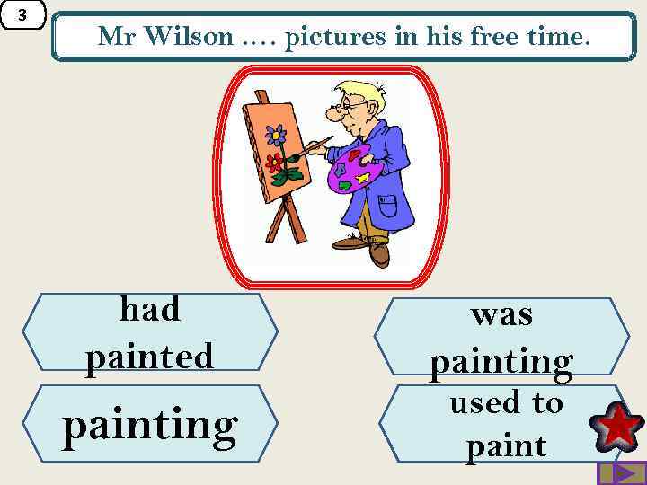 3 Mr Wilson. … pictures in his free time. had painted painting was painting