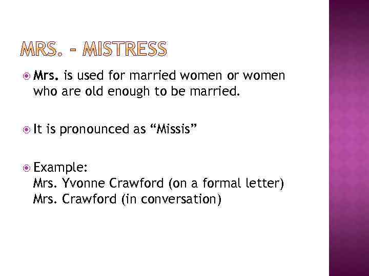  Mrs. is used for married women or women who are old enough to