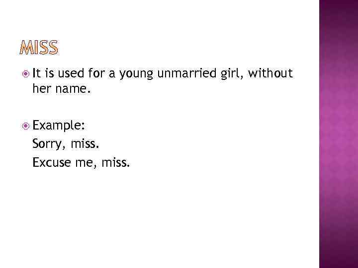  It is used for a young unmarried girl, without her name. Example: Sorry,