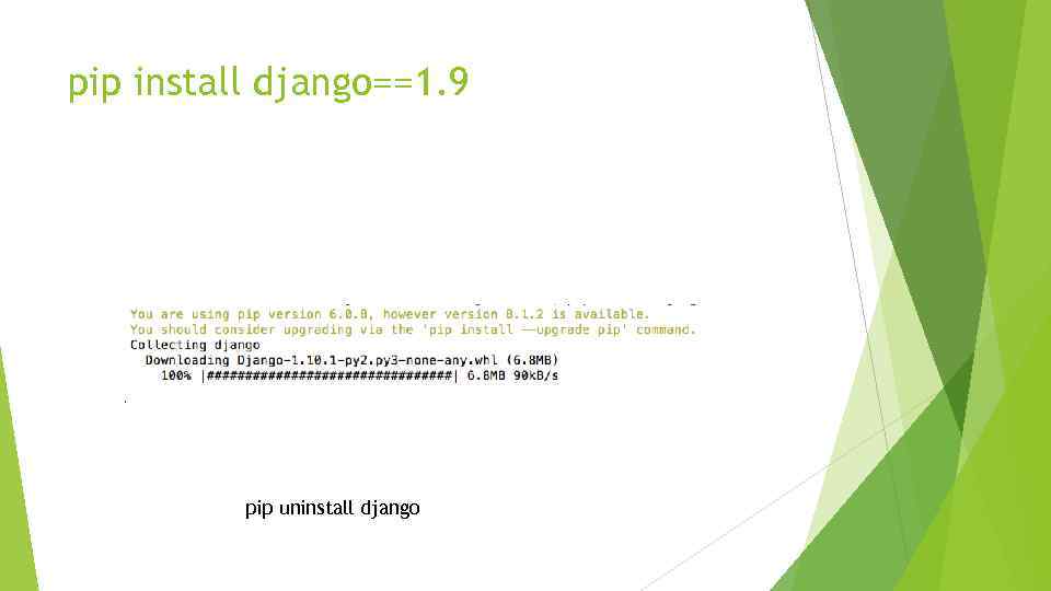 pip install django==1. 9 pip uninstall django 
