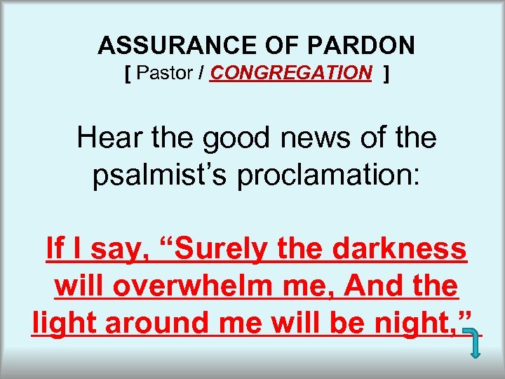 ASSURANCE OF PARDON [ Pastor / CONGREGATION ] Hear the good news of the