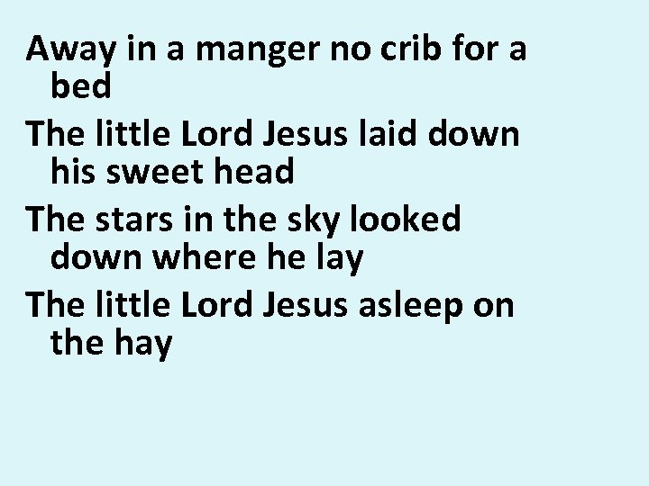 Away in a manger no crib for a bed The little Lord Jesus laid