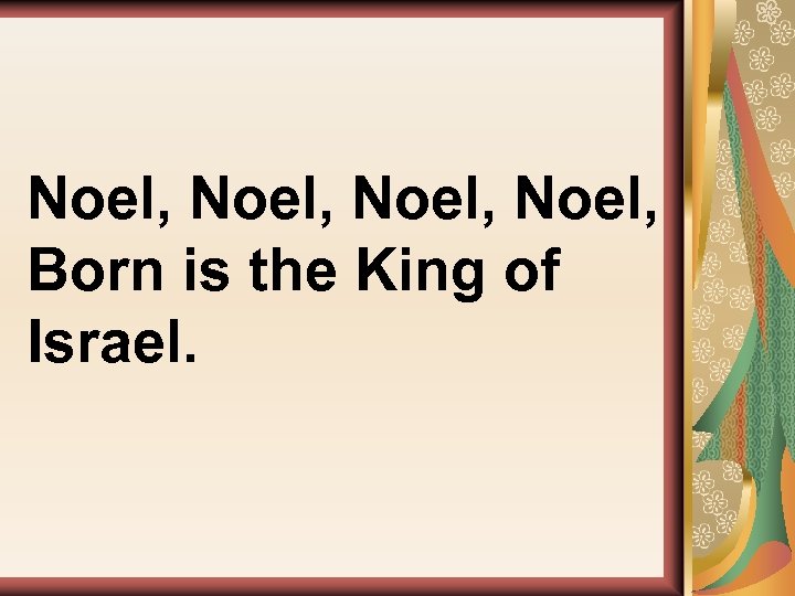  Noel, Born is the King of Israel. 