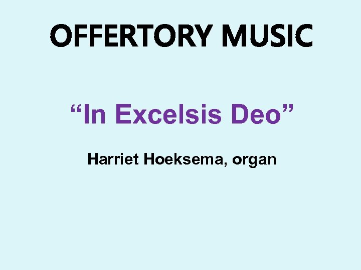 OFFERTORY MUSIC “In Excelsis Deo” Harriet Hoeksema, organ 