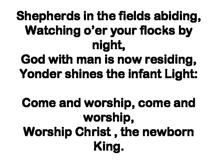 Shepherds in the fields abiding, Watching o’er your flocks by night, God with man