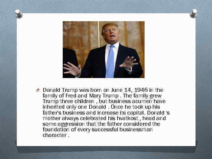 O Donald Trump was born on June 14, 1946 in the family of Fred