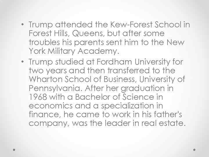  • Trump attended the Kew-Forest School in Forest Hills, Queens, but after some