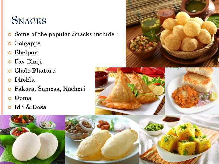 SNACKS Some of the popular Snacks include : Golgappe Bhelpuri Pav Bhaji Chole Bhature