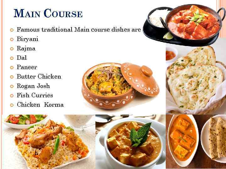 MAIN COURSE Famous traditional Main course dishes are : Biryani Rajma Dal Paneer Butter