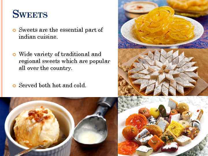 SWEETS Sweets are the essential part of indian cuisine. Wide variety of traditional and