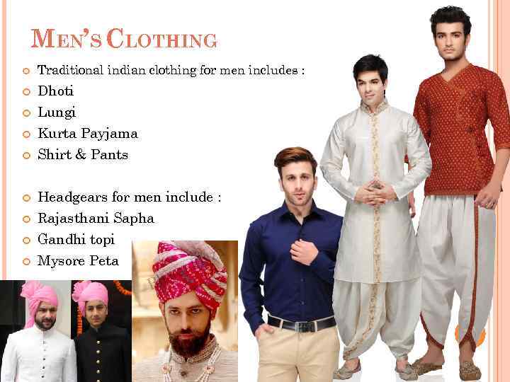 MEN’S CLOTHING Traditional indian clothing for men includes : Dhoti Lungi Kurta Payjama Shirt