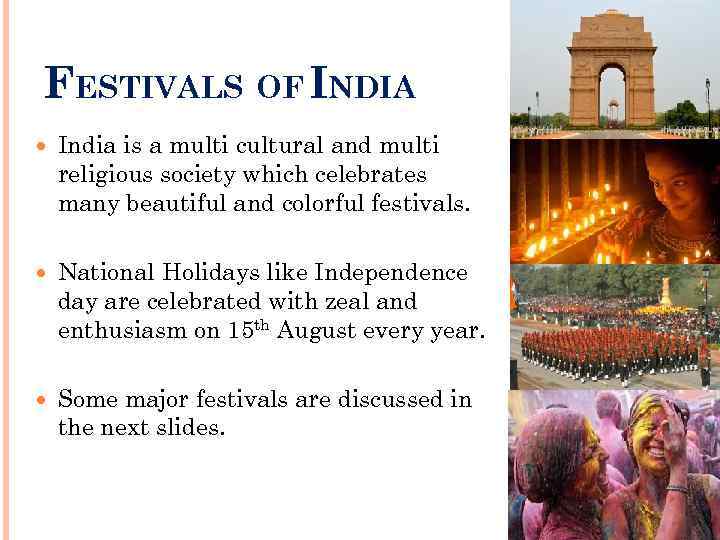 FESTIVALS OF INDIA India is a multi cultural and multi religious society which celebrates