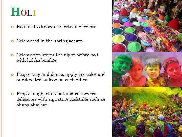 HOLI Holi is also known as festival of colors. Celebrated in the spring season.