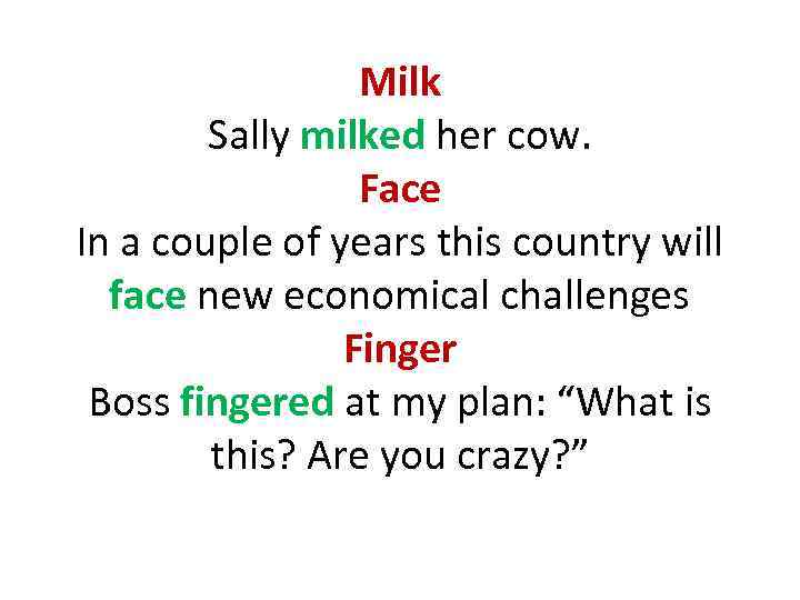Milk Sally milked her cow. Face In a couple of years this country will