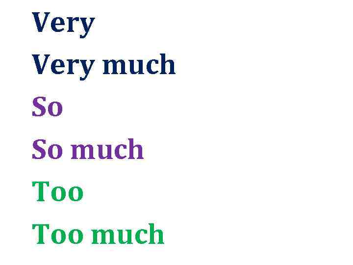 Very much So So much Too much 