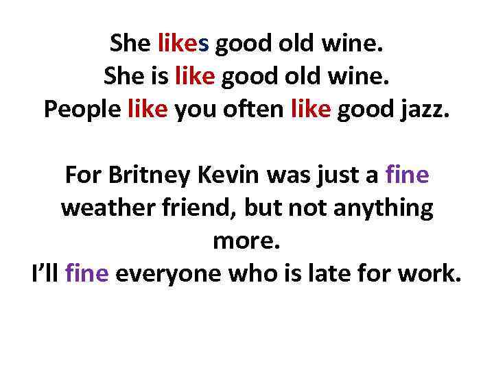 She likes good old wine. She is like good old wine. People like you
