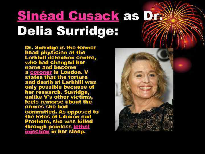 Sinéad Cusack as Dr. Delia Surridge: Dr. Surridge is the former head physician at