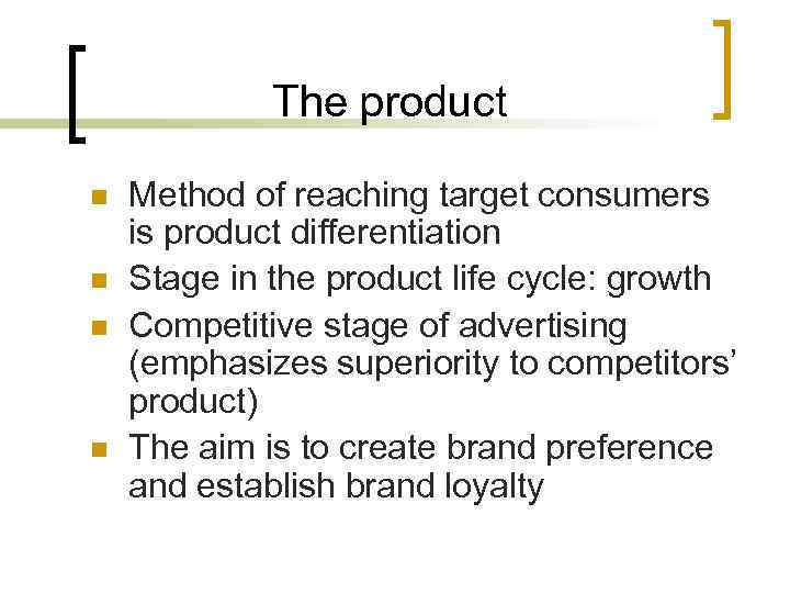 The product n n Method of reaching target consumers is product differentiation Stage in