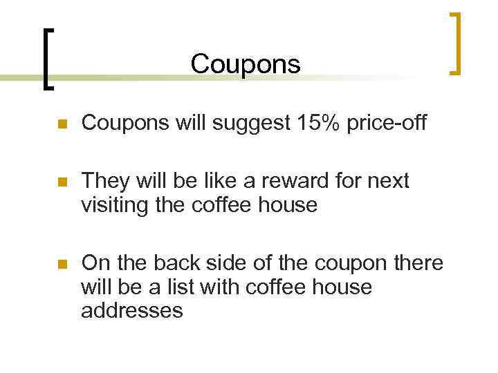 Coupons n Coupons will suggest 15% price-off n They will be like a reward