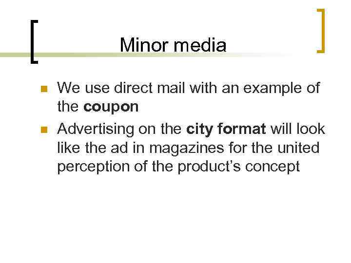 Minor media n n We use direct mail with an example of the coupon