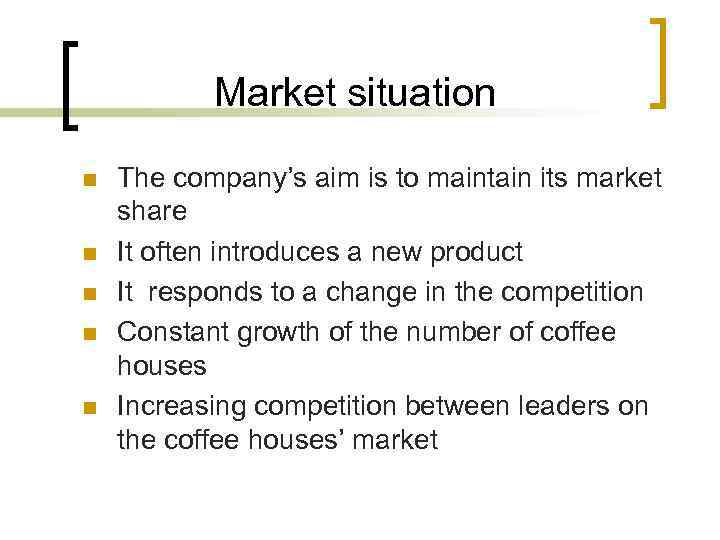 Market situation n n The company’s aim is to maintain its market share It