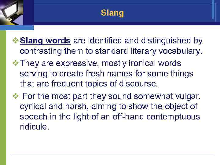 Slang v Slang words are identified and distinguished by contrasting them to standard literary