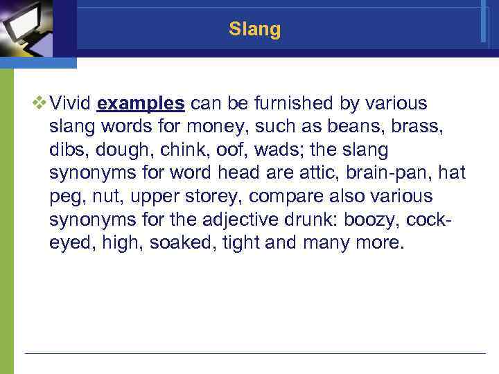 Slang v Vivid examples can be furnished by various slang words for money, such