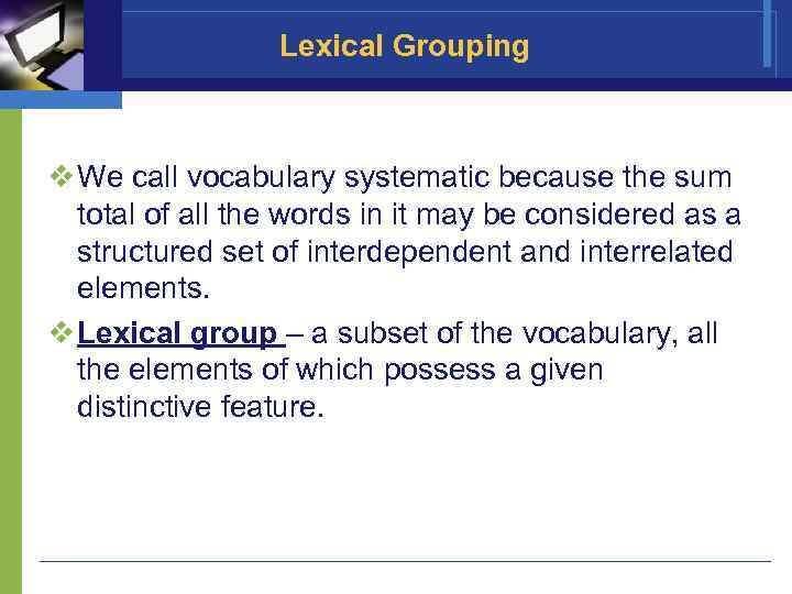 Lexical Grouping v We call vocabulary systematic because the sum total of all the