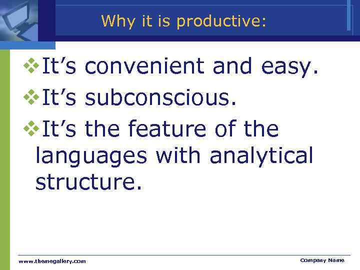 Why it is productive: It’s convenient and easy. It’s subconscious. It’s the feature of