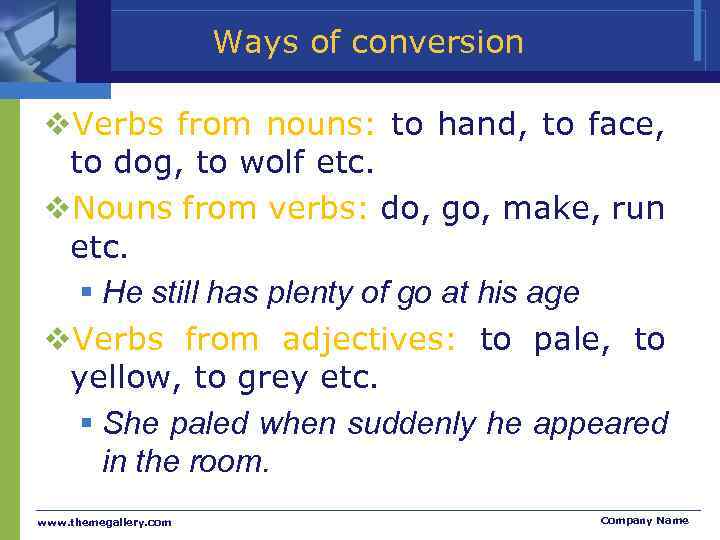 Ways of conversion Verbs from nouns: to hand, to face, to dog, to wolf