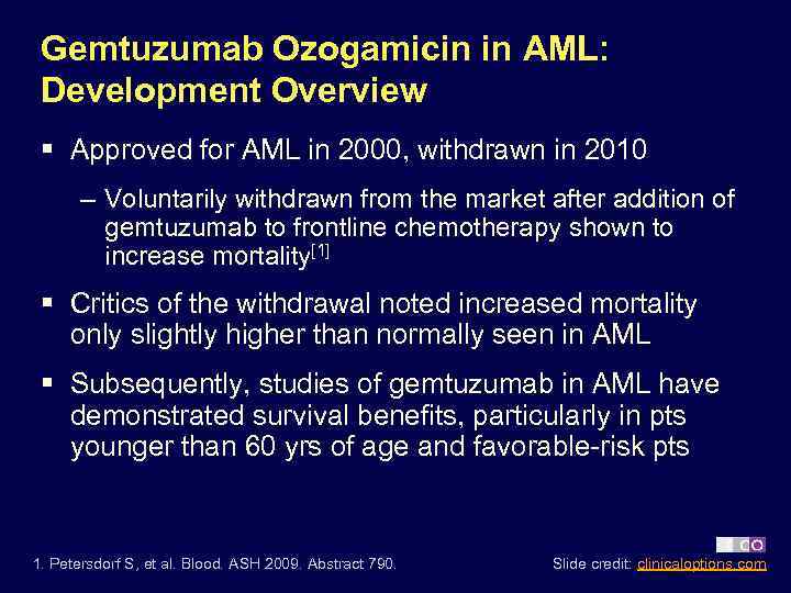 Gemtuzumab Ozogamicin in AML: Development Overview § Approved for AML in 2000, withdrawn in