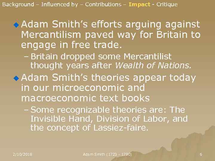 Background – Influenced by – Contributions – Impact - Critique u Adam Smith’s efforts