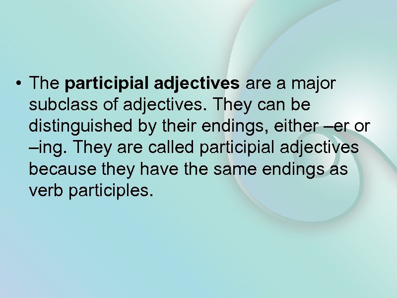  • The participial adjectives are a major subclass of adjectives. They can be