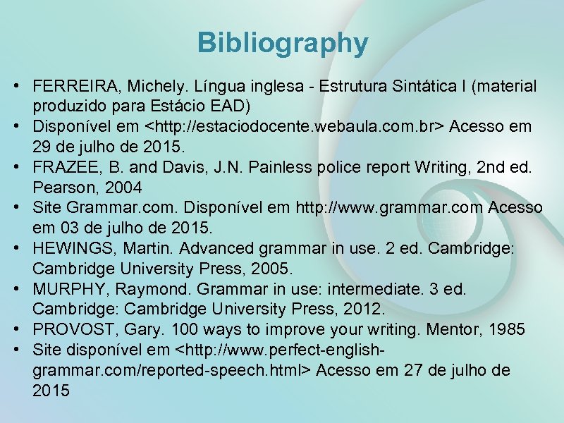 Bibliography • FERREIRA, Michely. Língua inglesa - Estrutura Sintática I (material produzido para Estácio