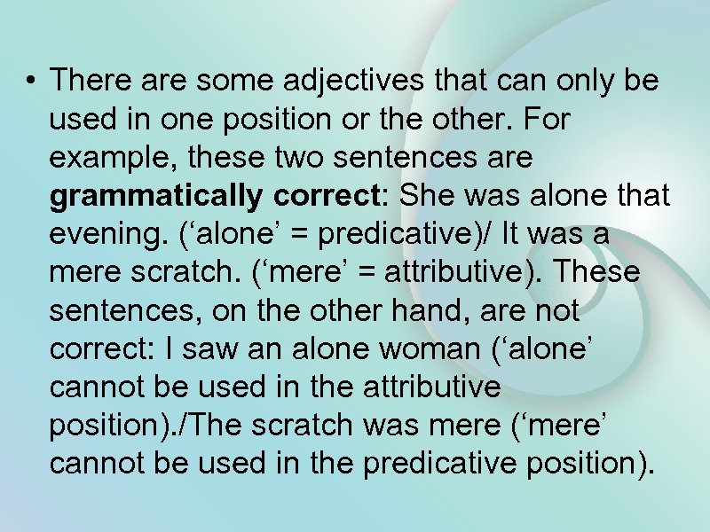  • There are some adjectives that can only be used in one position