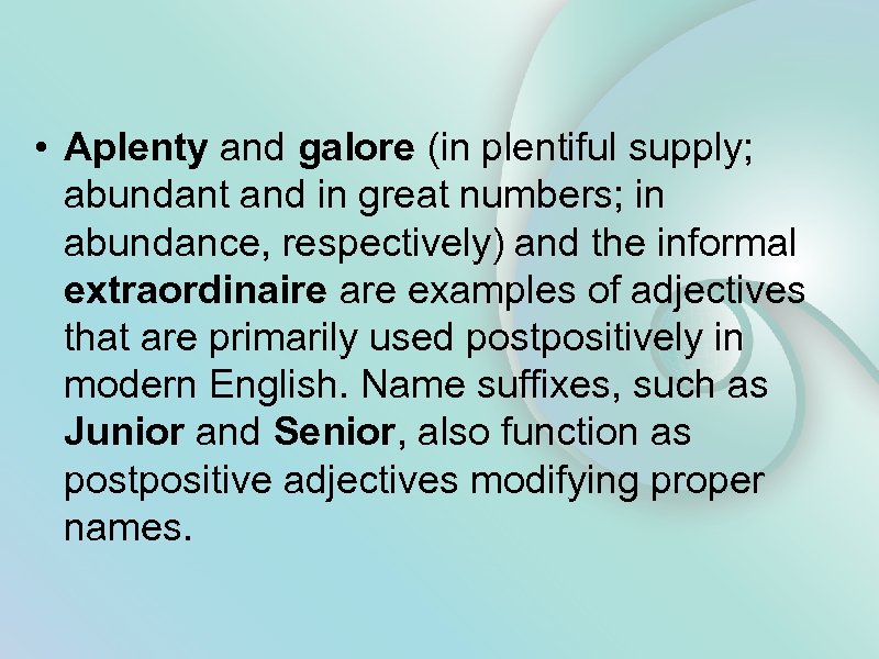  • Aplenty and galore (in plentiful supply; abundant and in great numbers; in