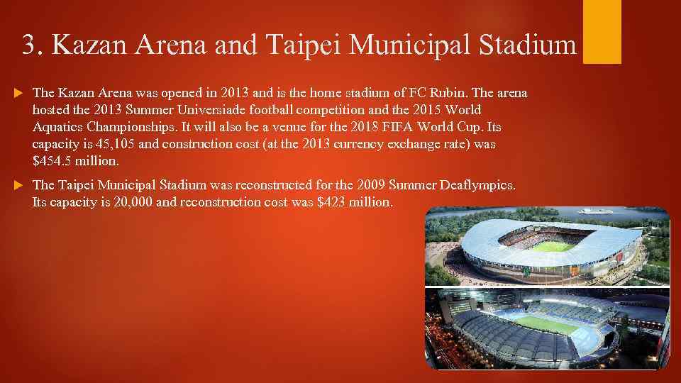 3. Kazan Arena and Taipei Municipal Stadium The Kazan Arena was opened in 2013