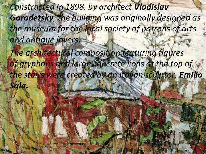 Constructed in 1898, by architect Vladislav Gorodetsky, the building was originally designed as the