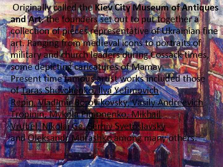  Originally called the Kiev City Museum of Antiques and Art, the founders set
