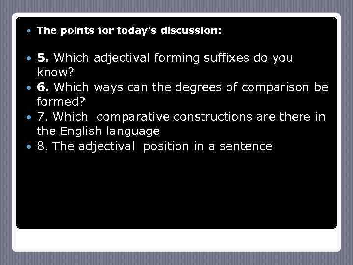  The points for today’s discussion: 5. Which adjectival forming suffixes do you know?