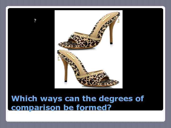 ? Which ways can the degrees of comparison be formed? 