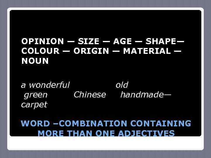 OPINION — SIZE — AGE — SHAPE— COLOUR — ORIGIN — MATERIAL — NOUN