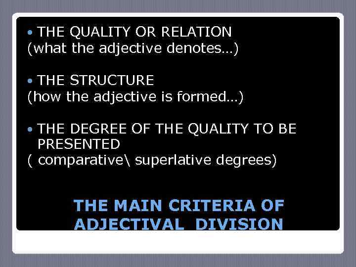 THE QUALITY OR RELATION (what the adjective denotes…) THE STRUCTURE (how the adjective is