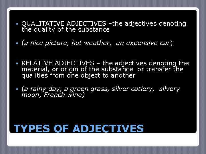  QUALITATIVE ADJECTIVES –the adjectives denoting the quality of the substance (a nice picture,