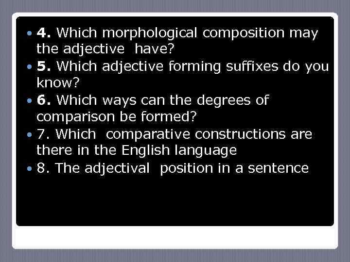 4. Which morphological composition may the adjective have? 5. Which adjective forming suffixes do