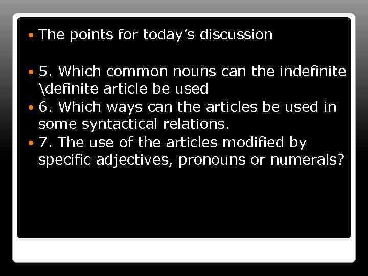  The points for today’s discussion 5. Which common nouns can the indefinite definite
