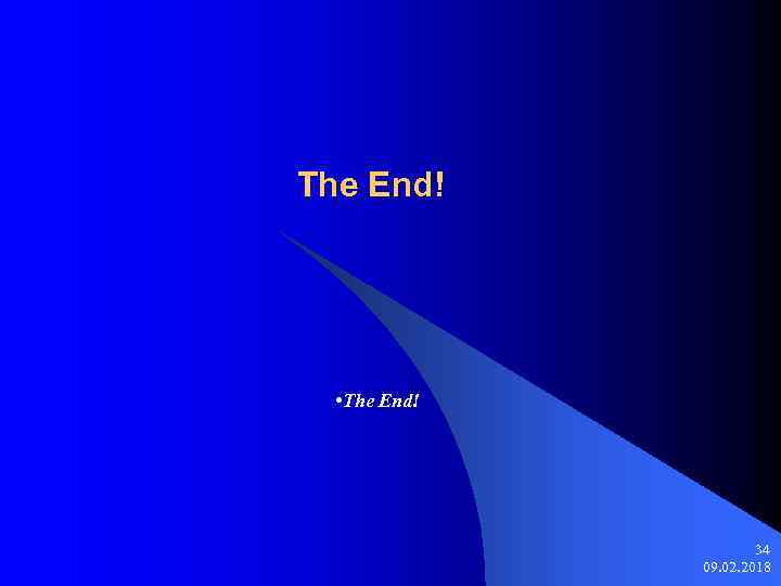 The End! • The End! 34 09. 02. 2018 