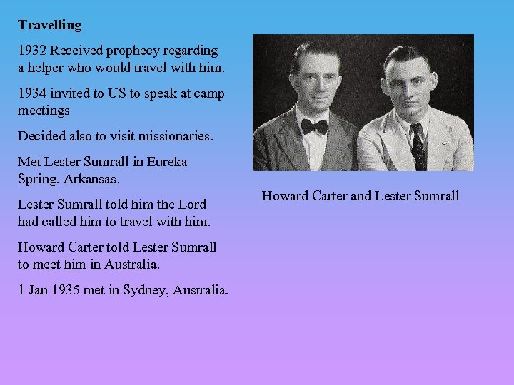 Travelling 1932 Received prophecy regarding a helper who would travel with him. 1934 invited